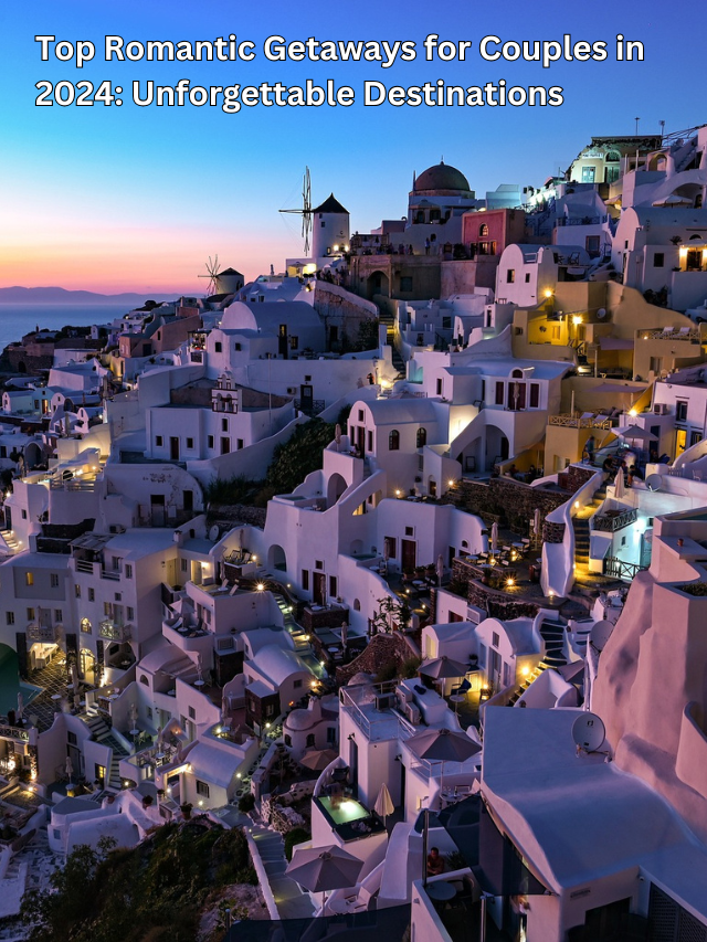 Top Romantic Getaways for Couples in 2024